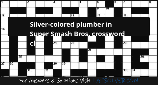Silver Colored Plumber Crossword Clue